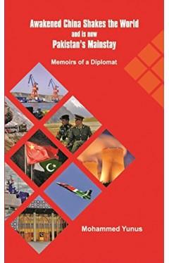 Awakened: China Shakes the World and is now Pakistan's Mainstay - Memoirs of a Diplomate Hardcover 